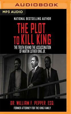 The Plot to Kill King: The Truth Behind the Assassination of Martin Luther King Jr. by William F. Pepper