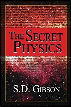 The Secret Physics by S.D. Gibson