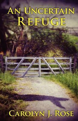 An Uncertain Refuge by Carolyn J. Rose