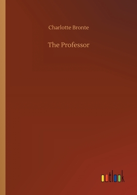 The Professor by Charlotte Brontë