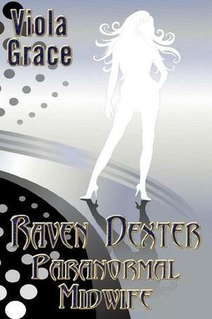 Raven Dexter, Paranormal Midwife by Viola Grace