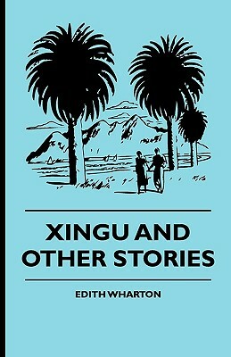 Xingu and Other Stories by Henry Cadness, Edith Wharton