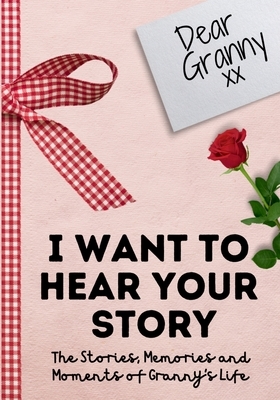 Dear Granny. I Want To Hear Your Story: A Guided Memory Journal to Share The Stories, Memories and Moments That Have Shaped Granny's Life - 7 x 10 inc by The Life Graduate Publishing Group