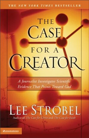The Case for a Creator: A Journalist Investigates Scientific Evidence That Points Toward God by Lee Strobel