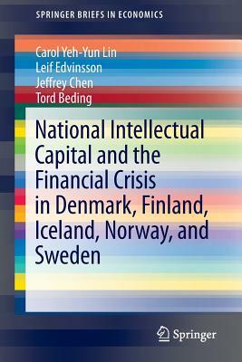 National Intellectual Capital and the Financial Crisis in Denmark, Finland, Iceland, Norway, and Sweden by Leif Edvinsson, Carol Yeh Lin, Jeffrey Chen