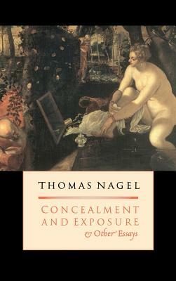 Concealment and Exposure: And Other Essays by Thomas Nagel