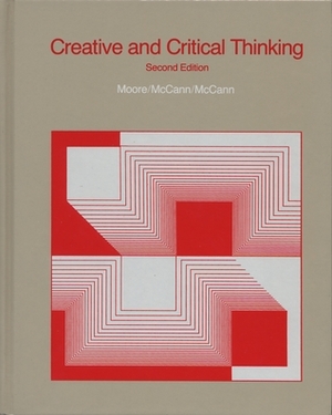 Creative and Critical Thinking by W. Edgar Moore, Janet McCann, Hugh McCann