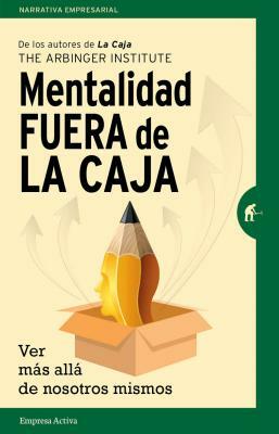 Mentalidad Fuera de la Caja by Arbinger Institute