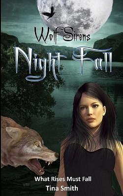 Night Fall: What Rises Must Fall by Tina Smith, Tina Smith