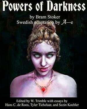 Powers of Darkness: the wild translation of Dracula from turn-of-the-century Sweden by Bram Stoker, W. Trimble, Hans Corneel De Roos, A—e