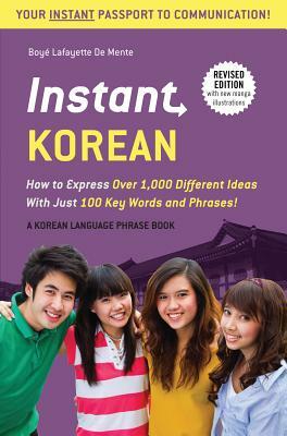Instant Korean: How to Express Over 1,000 Different Ideas with Just 100 Key Words and Phrases! (a Korean Language Phrasebook & Diction by Boye Lafayette De Mente