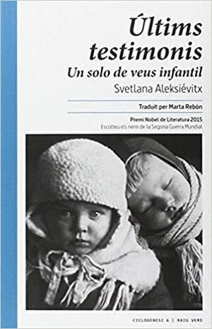 Últims testimonis: Un solo de veus infantil by Svetlana Alexiévich