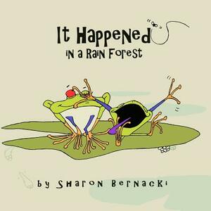 It Happened in a Rainforest: A happy rhyming picture book for young readers. by Sharon Bernacki