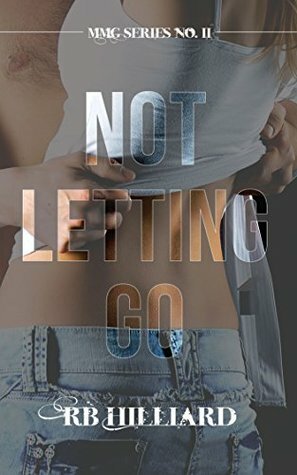 Not Letting Go by R.B. Hilliard