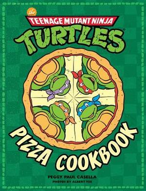 The Teenage Mutant Ninja Turtles Pizza Cookbook by Peggy Paul Casella