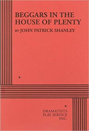 Beggars in the House of Plenty by John Patrick Shanley
