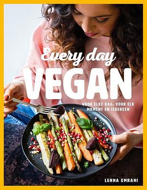 Every Day Vegan: Voor elke dag, voor elk moment en iedereen by Lenna Omrani