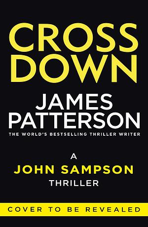Cross Down: The Sunday Times bestselling thriller by James Patterson, James Patterson