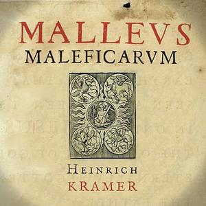 Malleus Maleficarum - The Witch Hammer by Heinrich Kramer