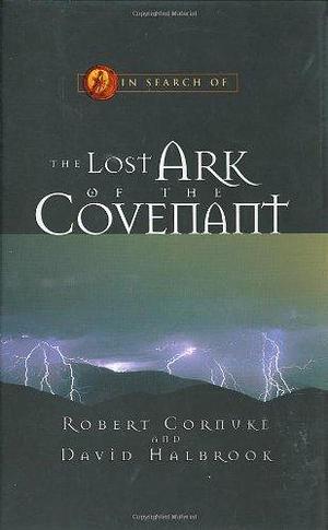 In Search of the Lost Ark of the Covenant by David Halbrook, Robert Cornuke