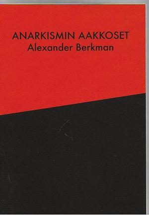 Anarkismin Aakkoset by Alexander Berkman, Alexander Berkman