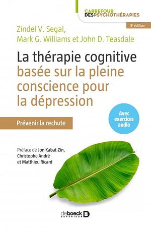 La thérapie cognitive basée sur la pleine conscience pour la dépression : Prévenir la rechute by Jon Kabat-Zinn