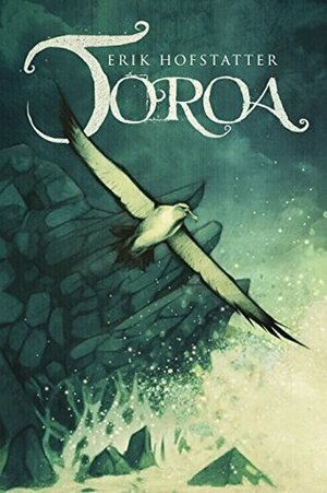 Toroa by Erik Hofstatter, Stephanie M. Wytovich