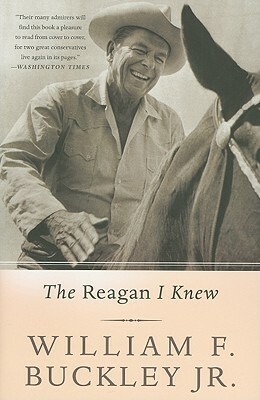 The Reagan I Knew by William F. Buckley Jr.
