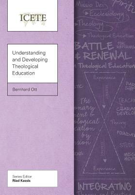 Understanding and Developing Theological Education by Bernhard Ott