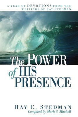 The Power of His Presence: A Year of Devotions from the Writings of Ray Stedman by Ray C. Stedman