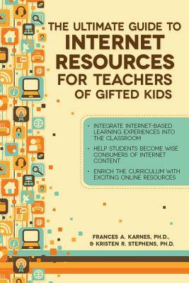 The Ultimate Guide to Internet Resources for Teachers of Gifted Students by Kristen R. Stephens, Frances a. Karnes