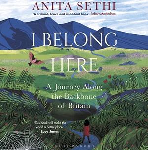 I Belong Here: A Journey Along the Backbone of Britain by Anita Sethi