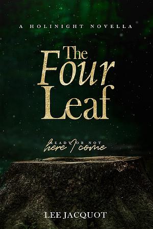 The Four Leaf by Lee Jacquot