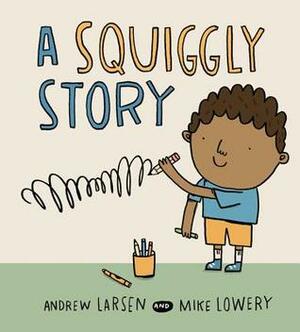 A Squiggly Story by Mike Lowery, Andrew Larsen