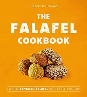 The Falafel Cookbook: Over 60 Fantastic Falafel Recipes to Feast On! by Heather Thomas