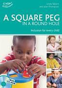 A Square Peg in a Round Hole: Inclusion for Every Child by Linda Tallent, Jean Thompson