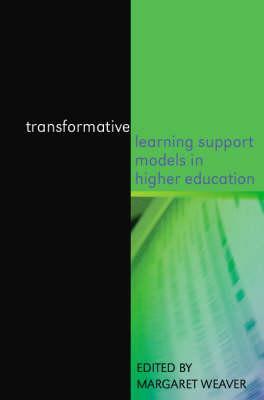 Transformative Learning Support Models in Higher Education: Educating the Whole Student by Margaret Weaver