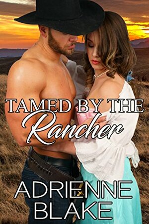 Tamed by the Rancher by Adrienne Blake