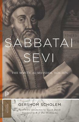 Sabbatai Ṣevi: The Mystical Messiah, 1626-1676 by Yaacob Dweck, Gershom Scholem, R.J. Zwi Werblowsky