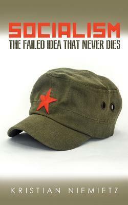 Socialism: The Failed Idea that never Dies by Kristian Niemietz