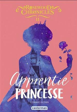 Rosewood Chronicles (Tome 2) - Apprentie princesse by Connie Glynn