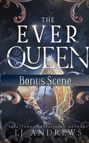 The Ever Queen bonus by LJ Andrews