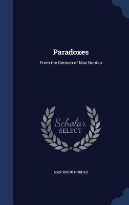 Paradoxes: From the German of Max Nordau by Max Simon Nordau