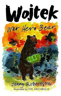 Wojtek: War Hero Bear by Jenny Robertson