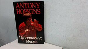 Understanding Music by Antony Hopkins