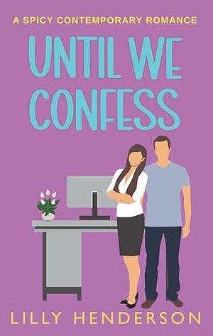 Until We Confess by Lilly Henderson