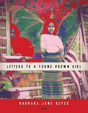 Letters to a Young Brown Girl: Poems by Barbara Jane Reyes