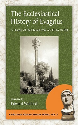 The Ecclesiastical History of Evagrius by Evagrius