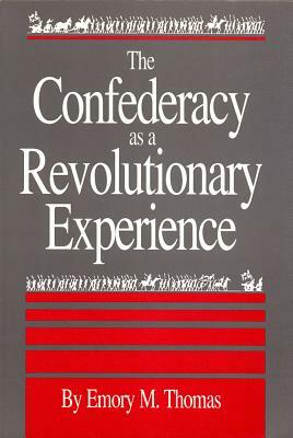 Confederacy as a Revolutionary Experience by Emory M. Thomas