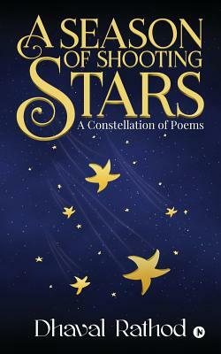 A Season of Shooting Stars: A Constellation of Poems by Dhaval Rathod